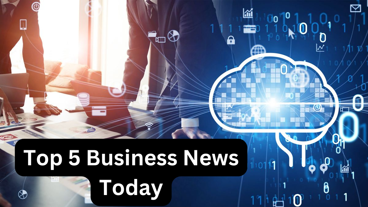 Top 5 Business News Today